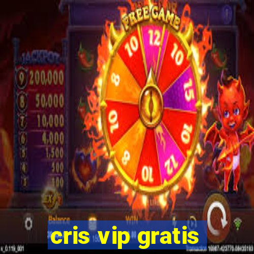 cris vip gratis